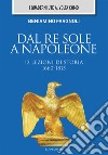 Dal Re Sole a Napoleone. 13 lezioni di storia (1660-1815) libro di Fargnoli Beniamino