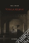 Viva la regina! libro di Ferioli Enrico