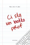 Ci sta un botto prof libro