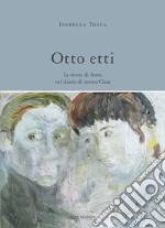 Otto etti. La storia di Anna nel diario di nonna Clara libro