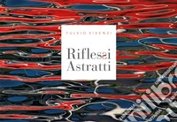 Riflessi astratti. Ediz. illustrata libro