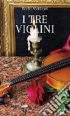 I tre violini libro di Molinari Dario