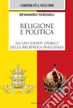 Religione e politica. Alcuni esempi storici della reciproca influenza libro