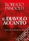 Il diavolo accanto. Incontri di un parroco esorcista libro di Pandolfi Roberto