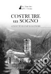 Costruire un sogno. La nuova vita di un antico monastero libro