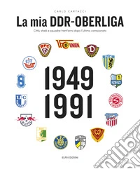 La mia DDR-Oberliga. Città, stadi e squadre trent'anni dopo l'ultimo campionato libro