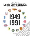 La mia DDR-Oberliga. Città, stadi e squadre trent'anni dopo l'ultimo campionato libro