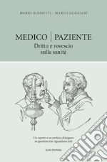 Medico-paziente. Dritto e rovescio sulla sanità libro