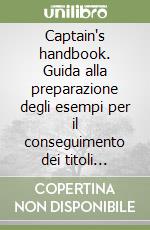 Captain's handbook. Guida alla preparazione degli esempi per il conseguimento dei titoli professionali marittimi libro