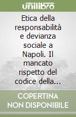 Etica della responsabilità e devianza sociale a Napoli. Il mancato rispetto del codice della strada libro