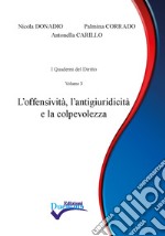 L'offensività, l'antigiuridicità e la colpevolezza