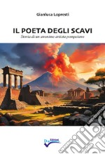 Il poeta degli scavi. Storia di un anonimo artista pompeiano. Nuova ediz. libro