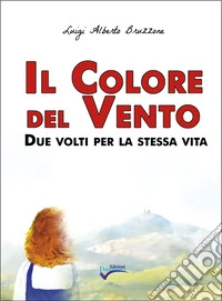 Il colore del vento. Due volti per la stessa vita. Nuova ediz. libro