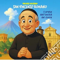 San Vincenzo Romano. Il prete dell'umiltà del cuore. Ediz. illustrata libro