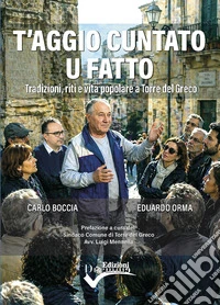 T'aggio cuntato u fatto. Tradizioni, riti e vita popolare a Torre del Greco. Nuova ediz. libro