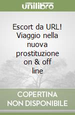 Escort da URL! Viaggio nella nuova prostituzione on & off line libro