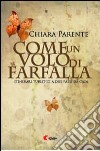 Come un volo di farfalla. Itinerari turistici a due passi da casa libro di Parente Chiara