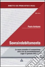 Sovraindebitamento. La nuova procedura di composizione della crisi da sovraindebitamento Legge 27 gennaio 2012 n. 3