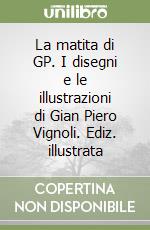 La matita di GP. I disegni e le illustrazioni di Gian Piero Vignoli. Ediz. illustrata libro