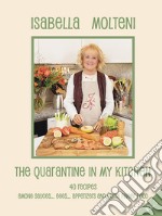 The quarantine in my kitchen. 40 recipies amoung sauces, eggs, appetizers and quick finger food. Ediz. illustrata. Vol. 1 libro