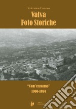 Valva foto storiche. «Com'eravamo» 1900-1980