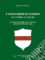 I Sanseverino di Marsico. Una terra un regno. Vol. 2: Dalle Signorie alle Contee, ai Principati (1081-1568) libro