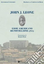 John J. Leone. Eroe americano di Postiglione (SA) libro