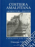 Costiera Amalfitana. Architetture e identità. Catalogo delle chine. Ediz. italiana, inglese e tedesca libro