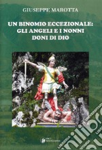 Un binomio eccezionale: gli Angeli e i Nonni doni di Dio libro