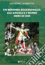 Un binomio eccezionale: gli angeli e i nonni doni di Dio libro