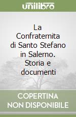 La Confraternita di Santo Stefano in Salerno. Storia e documenti libro