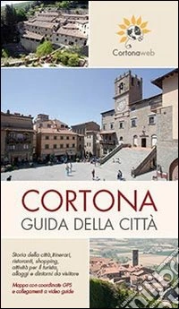 Cortona. Guida della città. Con mappa