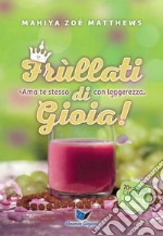 Frùllati di gioia. Ama te stesso con leggerezza