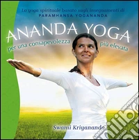 Ananda yoga. Per una consapevolezza più elevata libro