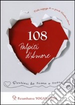 108 palpiti d'amore. Pensieri da cuore a cuore libro