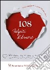 108 palpiti d'amore. Pensieri da cuore a cuore libro