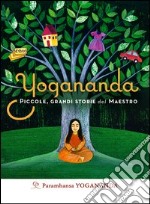 Yogananda. Piccole, grandi storie del Maestro libro