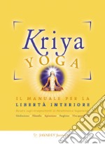 Kriya yoga. Il manuale completo per la libertà interiore libro