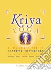 Kriya yoga. Il manuale completo per la libertà interiore libro