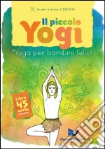 Il piccolo yogi. Yoga per bambini felici. Con 45 carte libro