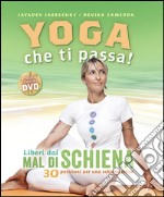 Yoga che ti passa! Liberi dal mal di schiena. 30 posizioni per una schiena felice. Con DVD libro