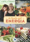 Le ricette dell'energia. 140 proposte vegane crude e cotte per vivere con più vitalità libro