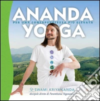 Ananda yoga. Per una consapevolezza più elevata