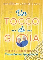 Un tocco di gioia. Vivere gli insegnamenti di Paramhansa Yogananda libro