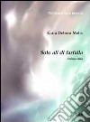 Solo ali di farfalla. Anima mia libro di Melis Katia Debora