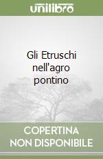 Gli Etruschi nell'agro pontino