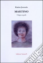 Martino. Trilogia in giallo libro