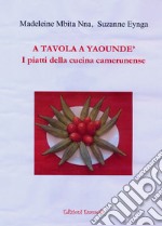 A tavola a Yaoundé. I piatti della cucina camerunense libro