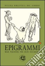 Epigrammi. Rime piacevoli per ogni occasione libro