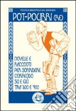 Pot-pourri(re). Novelle e racconti per sorridere correndo su e giù tra '800 e '900 libro